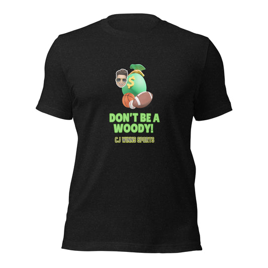 "Don't Be A Woody!" T-Shirt